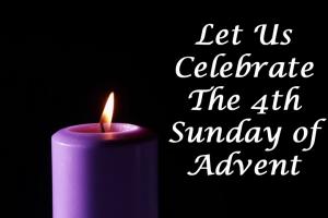 Let Us Celebrate the 4th Sunday of Advent Together